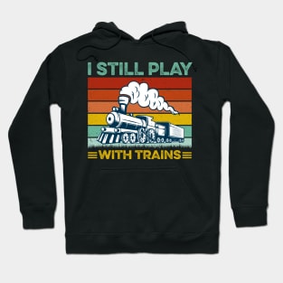 I Still Play With Trains Retro Hoodie